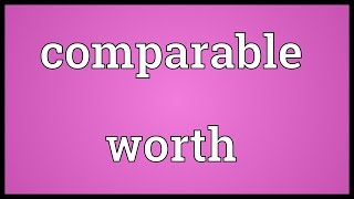 Comparable worth Meaning [upl. by Nivra]