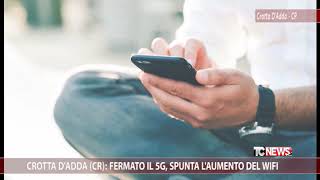 Crotta dAdda CR fermato il 5G spunta laumento del wifi [upl. by Ateuqal112]