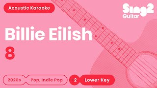 Billie Eilish  8 Lower Key Acoustic Karaoke [upl. by Eduardo]