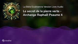 Le secret de la pierre verte  Archange Raphaël Psaume 4 [upl. by Rosy]