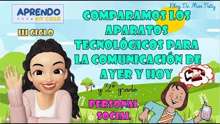 Comparamos los aparatos tecnológicos para la comunicación de ayer hoy Aprendo en casa 1° y 2° grado [upl. by Hepsiba]