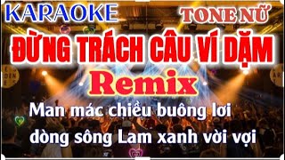 Karaoke  REMIX Đừng Trách Câu Ví Dặm  Tone Nữ Beat Chuẩn   LKNhạc Sống Hà Tây Cực Bốc [upl. by Armillda782]