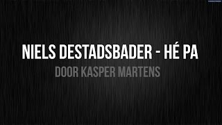 Niels Destadsbader  Hé pa Lyrics [upl. by Firehs]