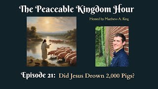 The Peaceable Kingdom Hour  Episode 21 Did Jesus Drown 2000 Pigs [upl. by Kassel911]