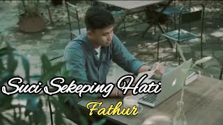 Suci Sekeping Hati  Cover by Fathur  Vidio Official amp Lirik [upl. by Ettelrahc]