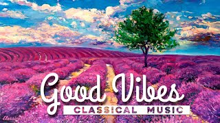 Good Vibes Classical Music  Powerful Positive Joyful Music [upl. by Fabron]