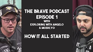 The Brave Podcast  How it All Started  Episode 1 with Exploring with Angelo and Moshi Yo [upl. by Irbua283]