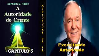 EXERCITANDO AUTORIDADE  Capítulo 5  A Autoridade do Crente  Kenneth Hagin [upl. by Dodie]