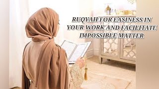 RUQYAH FOR EASINESS IN YOUR WORK AND FACILITATE IMPOSSIBLE MATTER [upl. by Enelyt798]