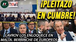 ¡Pleitazo en cumbre Lavrov enloquece a los europeos en Malta Guerra verbal con Blinken y aliados [upl. by Grantham454]