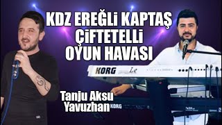 KDZ EREĞLİ KAPTAŞ ÇİFTETELLİ OYUN HAVASI TANJU AKSU amp YAVUZHAN [upl. by Elkraps642]