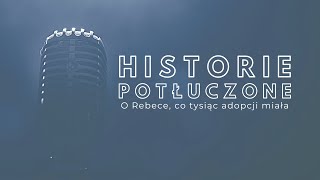 Historie potłuczone 132 O Rebece co tysiąc adopcji miała [upl. by Anniram362]