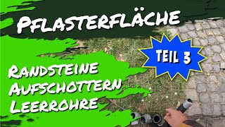 Randsteine Aufschottern Leerrohre  Pflasterfläche Teil 3 [upl. by Berglund]