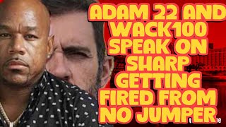 ADAM 22 AND WACK 100 SPEAK ON SHARP GETTING FIRED [upl. by Eussoj46]