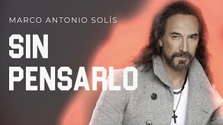 Marco Antonio Solís  Sin pensarlo  Lyric Video [upl. by Emogene410]