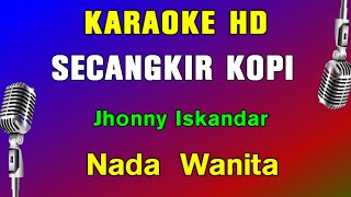 SECANGKIR KOPI  KARAOKE Nada Wanita  Jhonny Iskandar [upl. by Haidej]