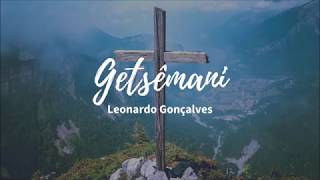 Getsêmani  Leonardo Gonçalves LETRA HD [upl. by Tarsus]