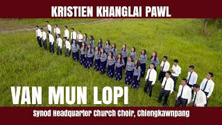 VAN MUN LOPI  KRISTIEN KHANGLAI PAWL  Synod Hq Church Choir Chiengkawnpang  GIBEON MEDIA [upl. by Anaer]