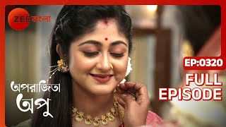 Aparajita Apu  Full Episode  320  Zee Bangla [upl. by Cutter]