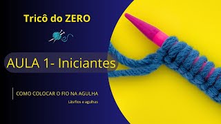 AULA 1  INICIANTES  COMO COLOCAR O FIO NA AGULHA DE TRICÔ [upl. by Eiuqnimod]