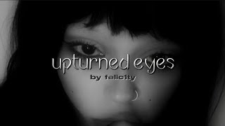 upturned eyes [upl. by Mogerly]