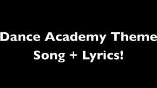 Dance Academy Theme Song  Lyrics [upl. by Adnwahsat425]