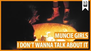 Muncie Girls  quotI Dont Wanna Talk About Itquot [upl. by Karolyn]