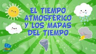 EL TIEMPO ATMOSFÉRICO Y LOS MAPAS DEL TIEMPO ☀☂❄  Vídeos Educativos para Niños [upl. by Vial440]