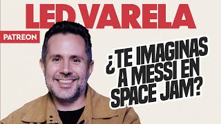 LED VARELA nos dice cómo sería MESSI en SPACE JAM 3 [upl. by Nelli]