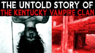 The Untold Story Of The KENTUCKY VAMPIRE Clan 🧛🏻‍♂️ [upl. by Lay]