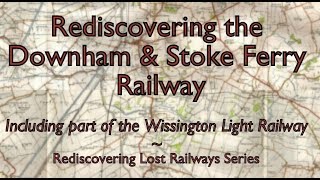 Rediscovering the Downham amp Stoke Ferry Railway [upl. by Anawk208]