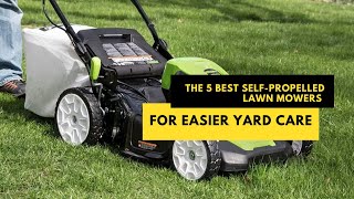 The 5 Best SelfPropelled Lawn Mowers for Easier Yard Care selfpropelled lawnmaintenance [upl. by Marcus]