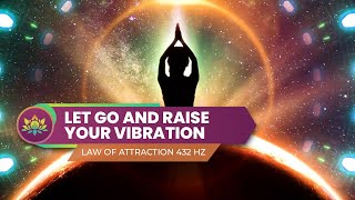 Let Go And Raise Your Vibration  Resonate With Your Highest Good  Law of Attraction 432 Hz [upl. by Melamie56]