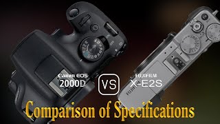 Canon EOS 2000D vs Fujifilm XE2S A Comparison of Specifications [upl. by Chu]