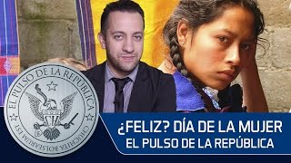 ¿FELIZ DIA DE LA MUJER  EL PULSO DE LA REPÚBLICA [upl. by Der]