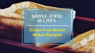 Gluten Free Bread Maker Recipes [upl. by Eloise]