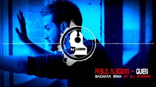 Pablo Alboran  Quién Bachata Remix by 🎧DJ Ramon🎧 [upl. by Reyna]