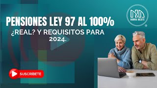 Pensiones Ley 97 al 100 ¿Real Y requisitos para 2024 [upl. by Ariem]