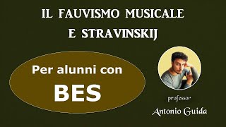 Il Fauvismo musicale e Stravinskij Lezione per alunni con BES del prof Antonio Guida [upl. by Stanton]