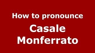 How to pronounce Casale Monferrato ItalianItaly  PronounceNamescom [upl. by Tnomad]