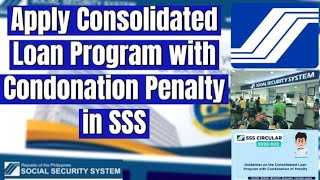 How to Apply Consolidated Loan Program with Condonation of Penalty in SSS [upl. by Masuh]