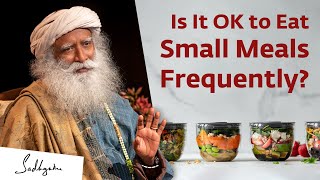 Is It OK to Eat Small Meals Frequently  Sadhguru Answers [upl. by Adiarf]