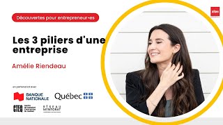 Découvertes pour entrepreneur•es  Les 3 piliers dune entreprise  Amélie Riendeau [upl. by Kenzie92]