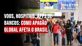 Voos hospitais apps de bancos como apagão global afeta o Brasil [upl. by Conall633]