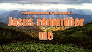 Jesus remember me piano improvisation [upl. by Sewoll]