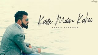 Kaise Mein Kahun Tujhse  Cover  Additional Lyrics  Pranav Chandran  RHTDM [upl. by Ylagam356]