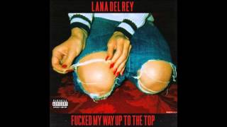 Lana Del Rey  F My Way Up To The Top [upl. by Thissa]