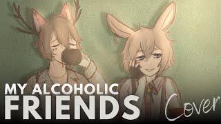 My Alcoholic Friends【COVER】 Lyrics [upl. by Shear331]