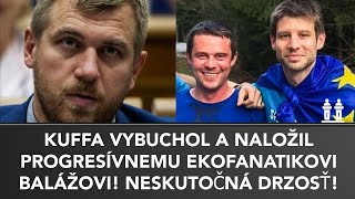 KUFFA BRUTÁLNE NALOŽIL PROGRESÍVNEMU EKOFANATIKOVI BALÁŽOVI Obyčajná falošná banda [upl. by Aisyram719]