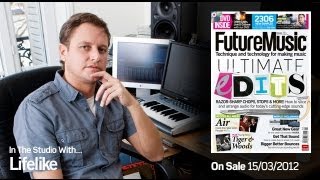 Lifelike In The Studio With Future Music Magazine issue 251 [upl. by Anileh208]